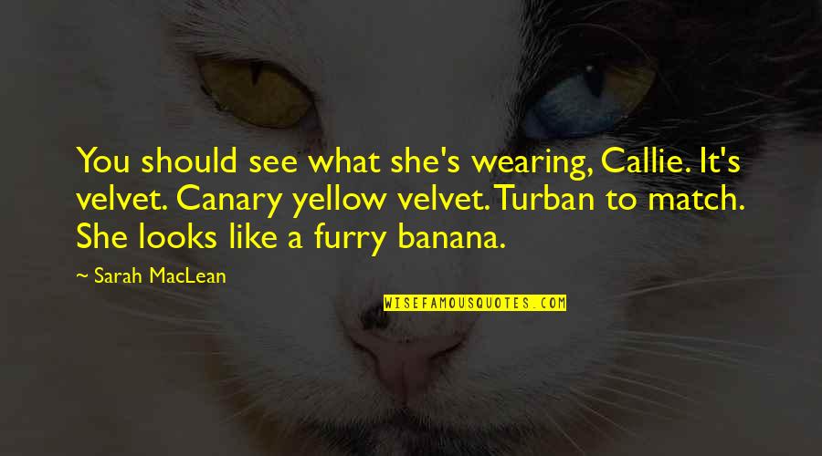 Furry Quotes By Sarah MacLean: You should see what she's wearing, Callie. It's