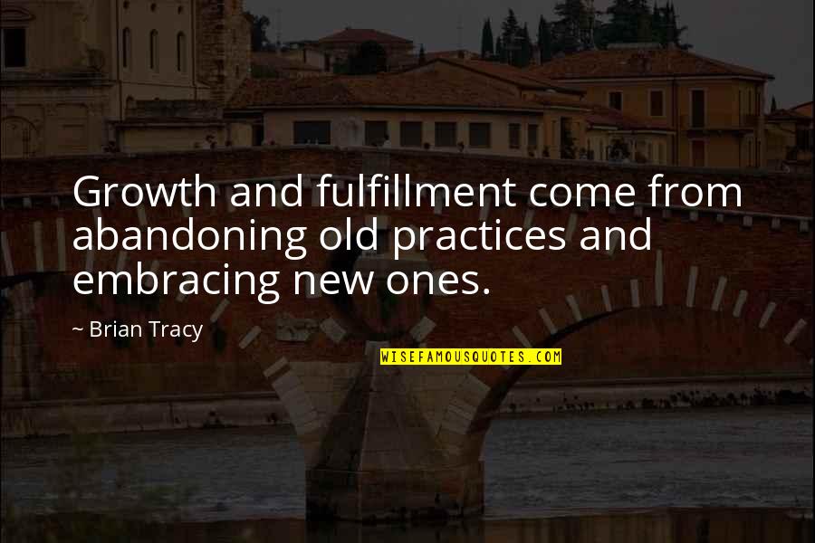 Furry Vengeance Quotes By Brian Tracy: Growth and fulfillment come from abandoning old practices