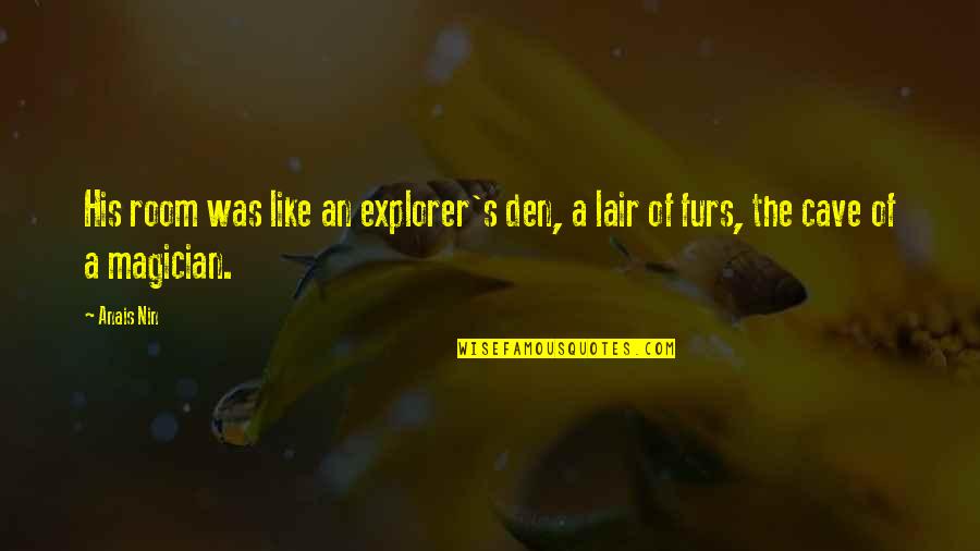 Furs Quotes By Anais Nin: His room was like an explorer's den, a