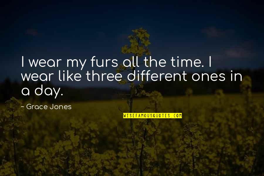 Furs Quotes By Grace Jones: I wear my furs all the time. I