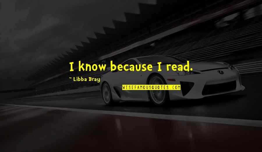 Furs Quotes By Libba Bray: I know because I read.