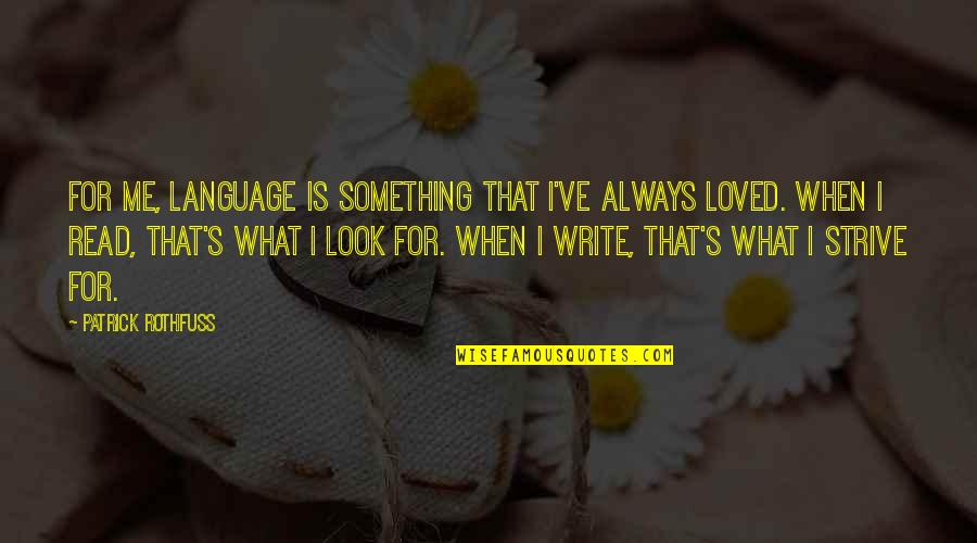 Furs Quotes By Patrick Rothfuss: For me, language is something that I've always