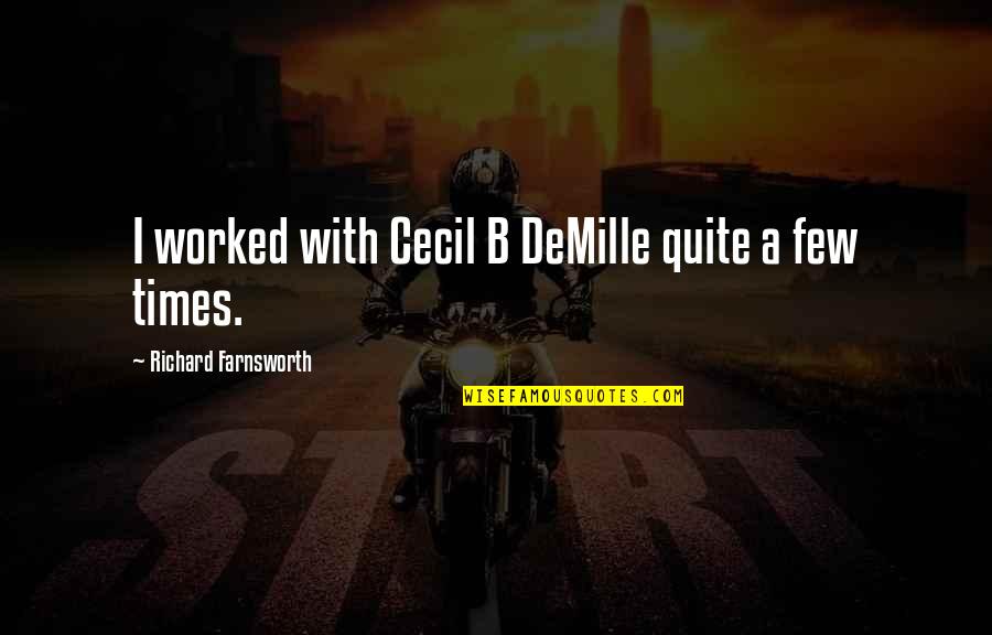 Fursat Hai Quotes By Richard Farnsworth: I worked with Cecil B DeMille quite a Fursat Hai Quotes By Richard Farnsworth: I worked with Cecil B DeMille quite a