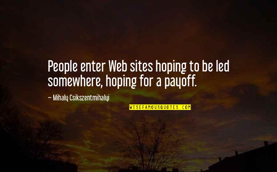 Fursat K Pal Quotes By Mihaly Csikszentmihalyi: People enter Web sites hoping to be led Fursat K Pal Quotes By Mihaly Csikszentmihalyi: People enter Web sites hoping to be led