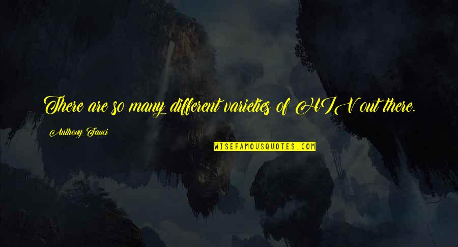 Fursaxa Quotes By Anthony Fauci: There are so many different varieties of HIV Fursaxa Quotes By Anthony Fauci: There are so many different varieties of HIV