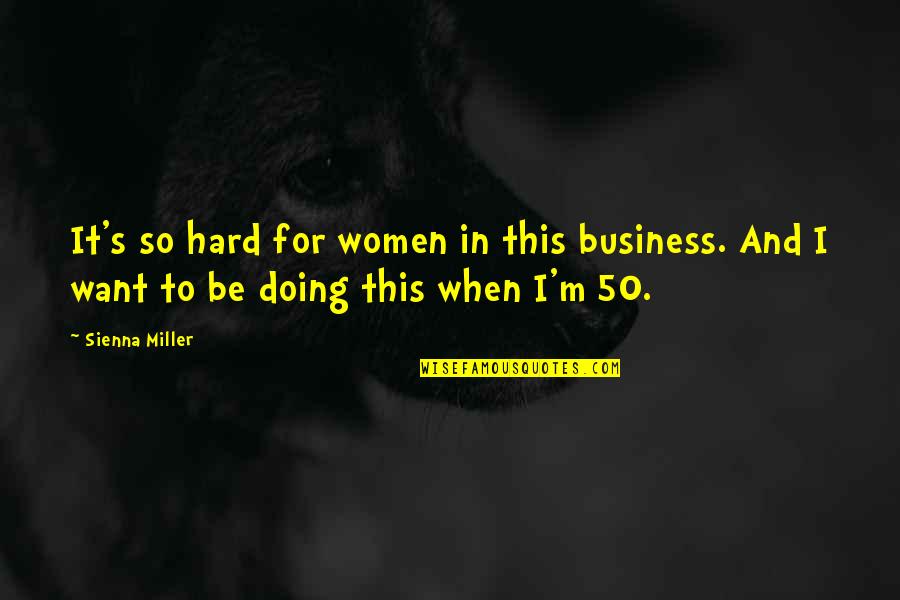 Furtada Island Quotes By Sienna Miller: It's so hard for women in this business.