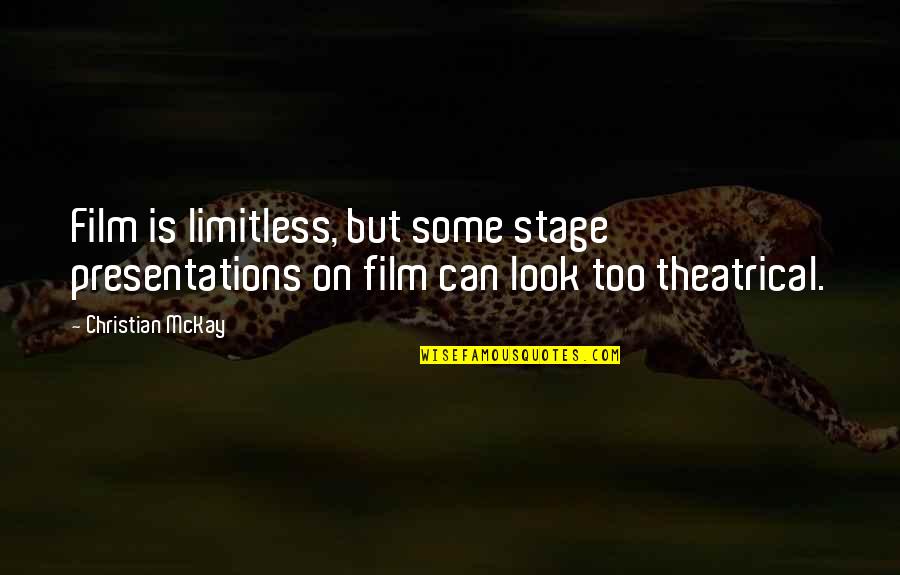 Further Education Quotes By Christian McKay: Film is limitless, but some stage presentations on