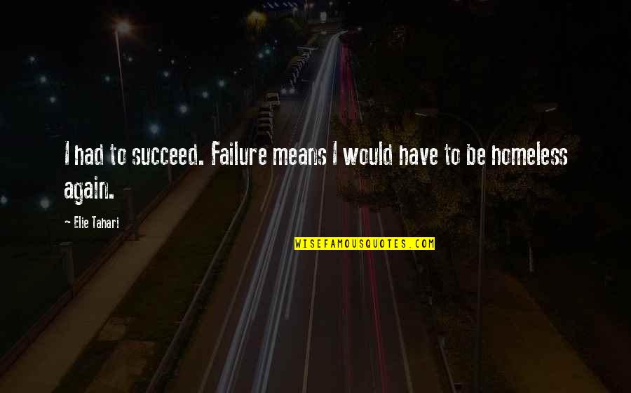 Further Education Quotes By Elie Tahari: I had to succeed. Failure means I would