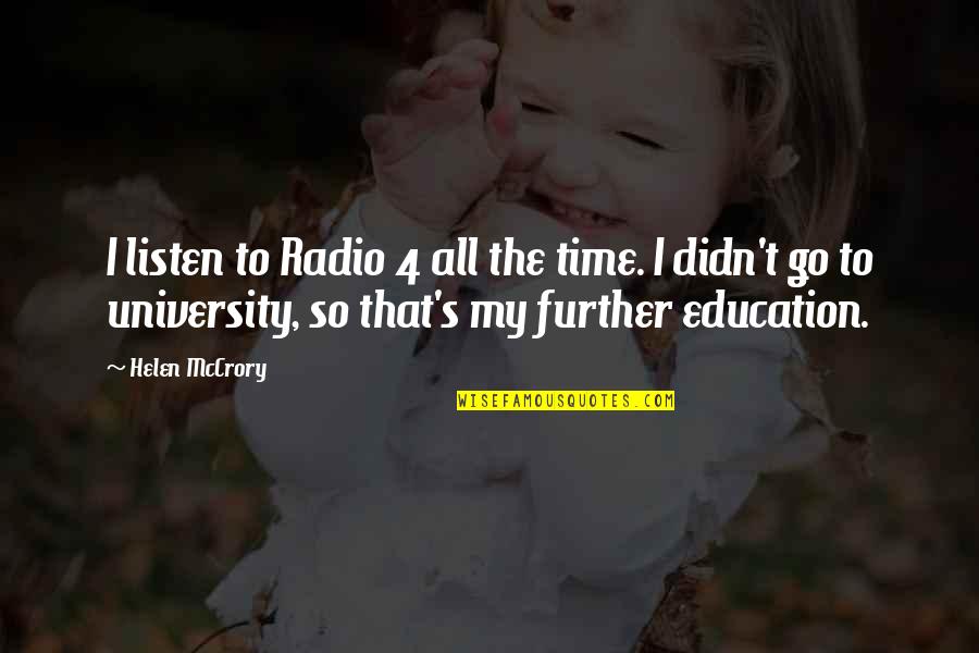 Further Education Quotes By Helen McCrory: I listen to Radio 4 all the time.