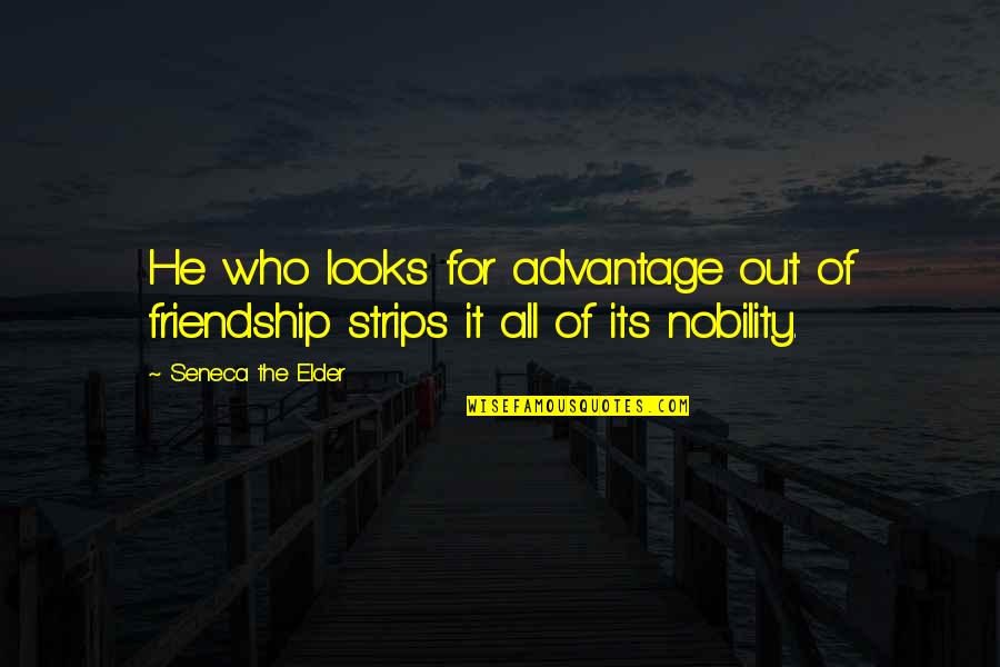 Further Education Quotes By Seneca The Elder: He who looks for advantage out of friendship