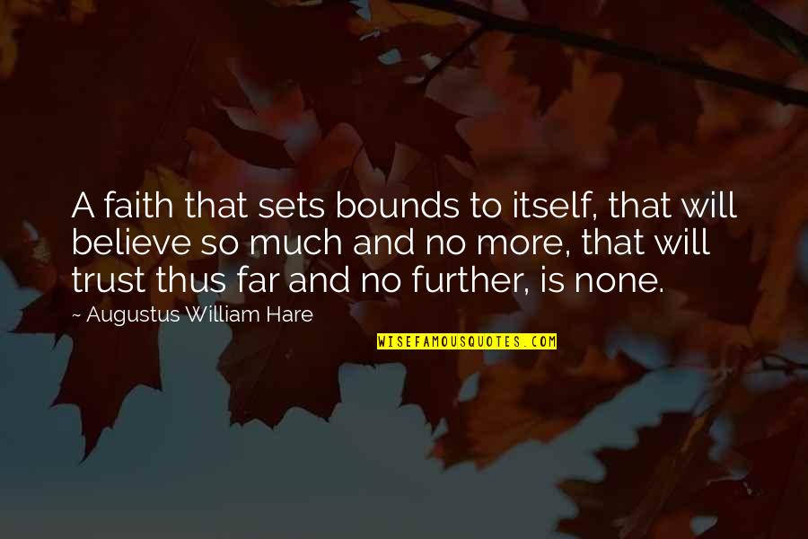 Further More Quotes By Augustus William Hare: A faith that sets bounds to itself, that