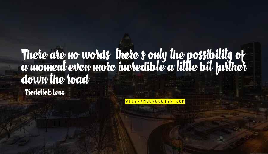 Further More Quotes By Frederick Lenz: There are no words, there's only the possibility