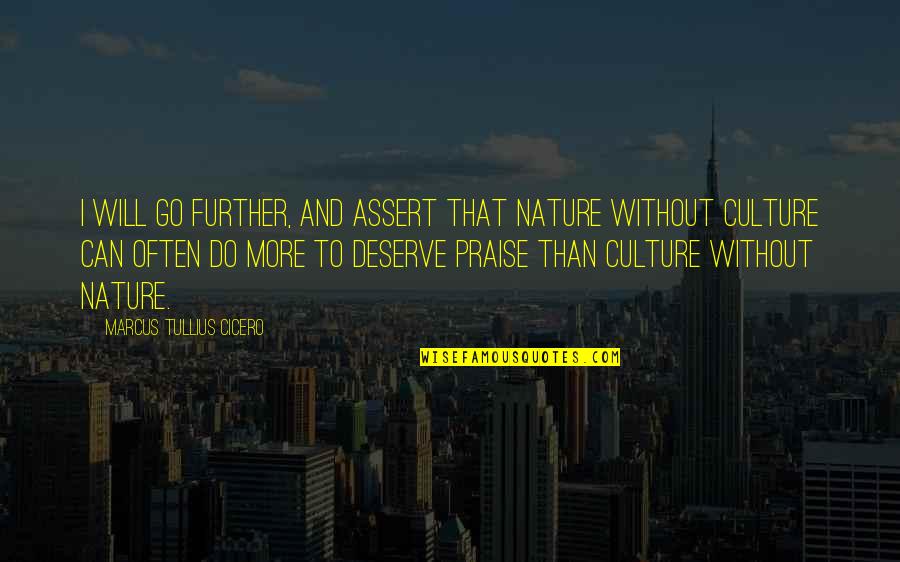 Further More Quotes By Marcus Tullius Cicero: I will go further, and assert that nature