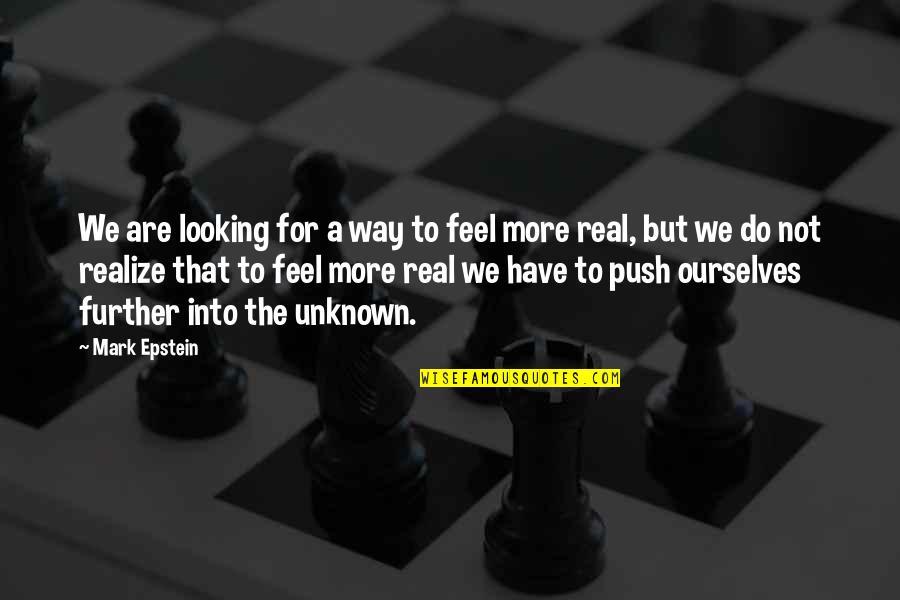 Further More Quotes By Mark Epstein: We are looking for a way to feel