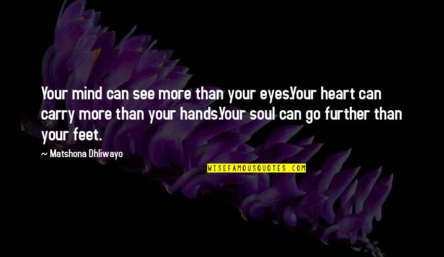 Further More Quotes By Matshona Dhliwayo: Your mind can see more than your eyes.Your