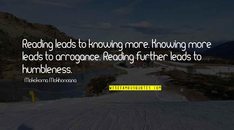 Further More Quotes By Mokokoma Mokhonoana: Reading leads to knowing more. Knowing more leads