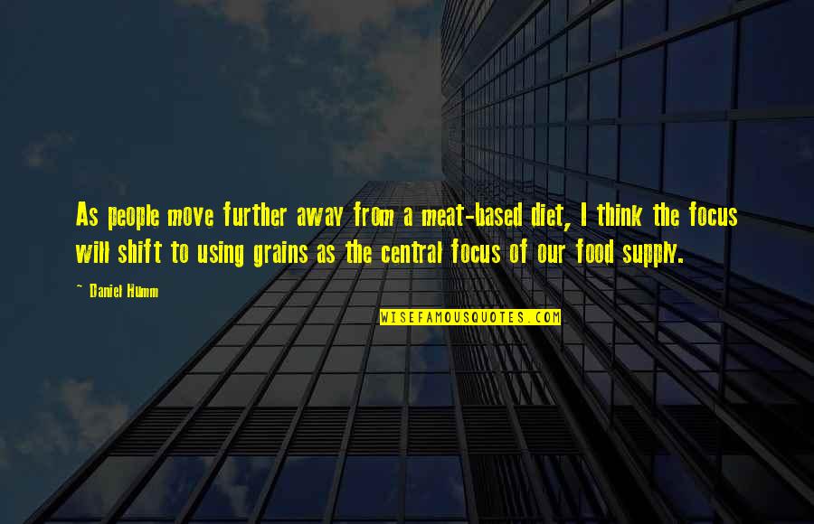 Further Quotes By Daniel Humm: As people move further away from a meat-based Further Quotes By Daniel Humm: As people move further away from a meat-based