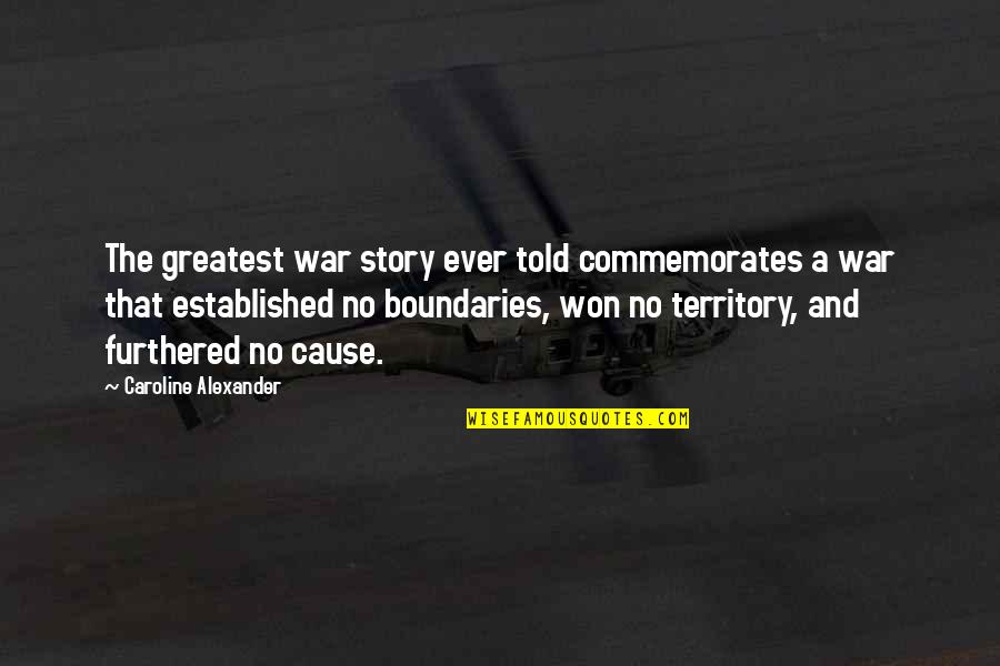 Furthered Quotes By Caroline Alexander: The greatest war story ever told commemorates a