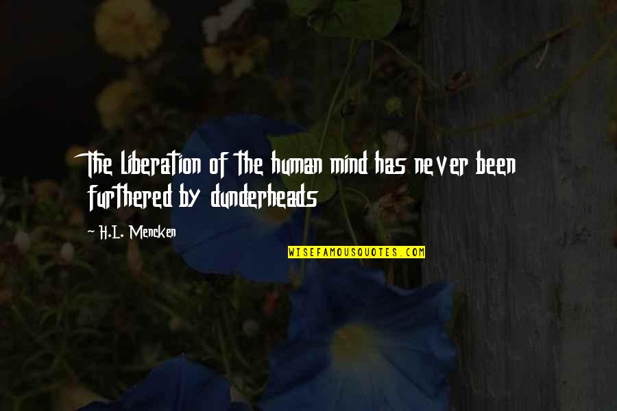 Furthered Quotes By H.L. Mencken: The liberation of the human mind has never