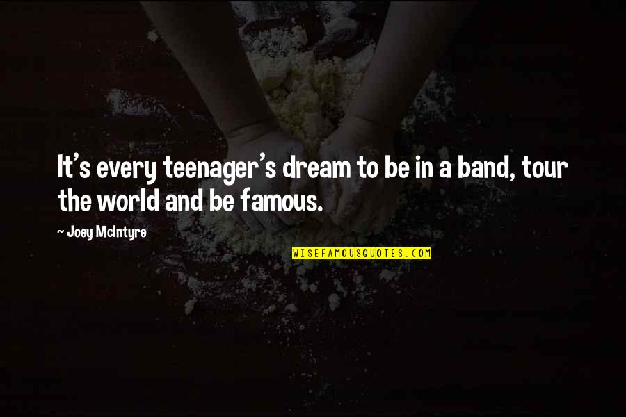 Furthered Quotes By Joey McIntyre: It's every teenager's dream to be in a