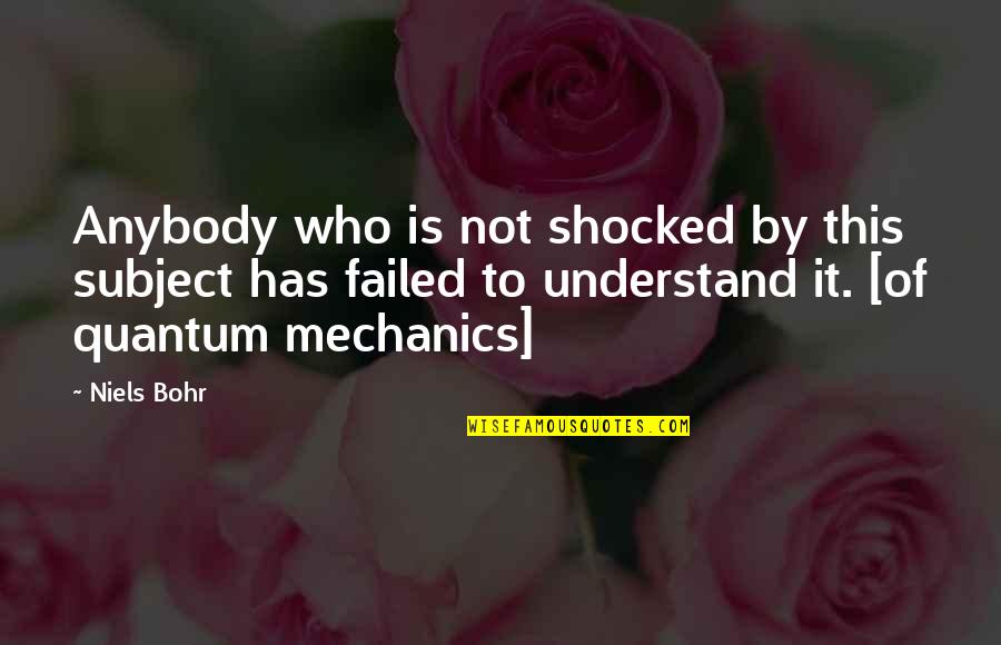 Furthered Quotes By Niels Bohr: Anybody who is not shocked by this subject