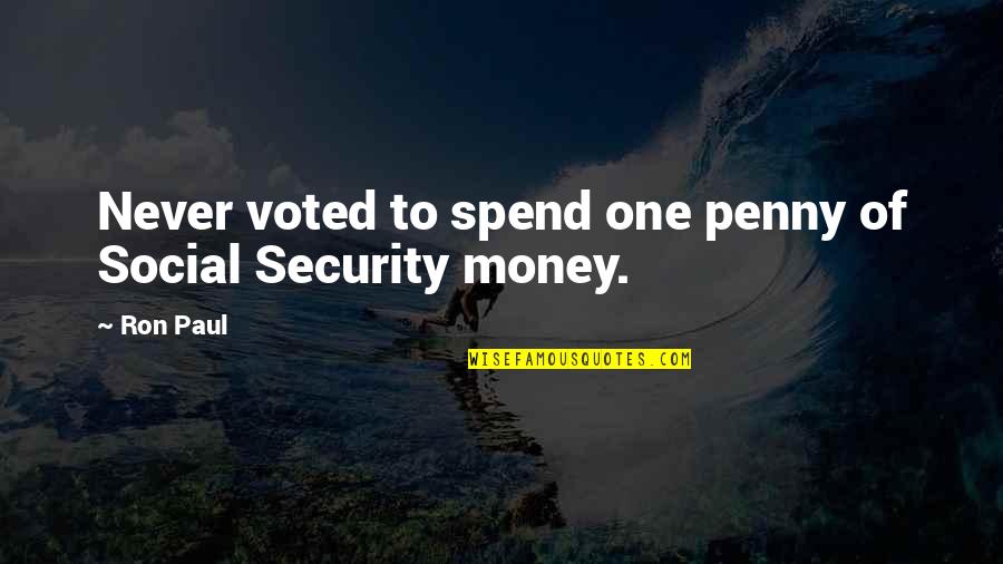 Furthers And Betters Quotes By Ron Paul: Never voted to spend one penny of Social