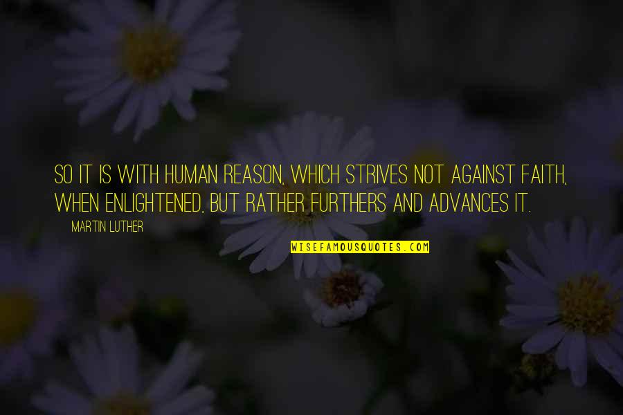 Furthers Quotes By Martin Luther: So it is with human reason, which strives
