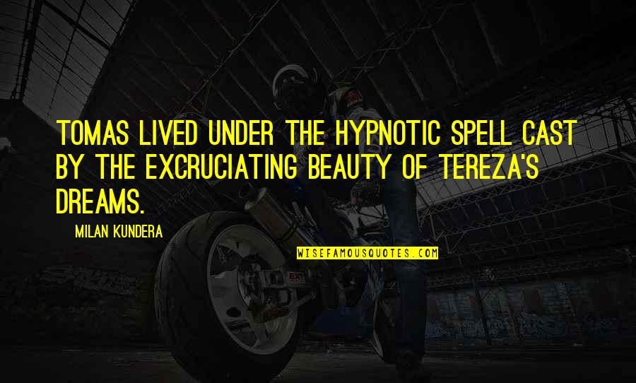 Furthers Quotes By Milan Kundera: Tomas lived under the hypnotic spell cast by Furthers Quotes By Milan Kundera: Tomas lived under the hypnotic spell cast by