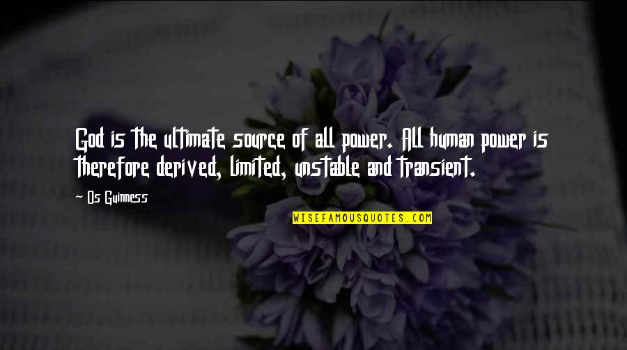 Furthers Quotes By Os Guinness: God is the ultimate source of all power. Furthers Quotes By Os Guinness: God is the ultimate source of all power.