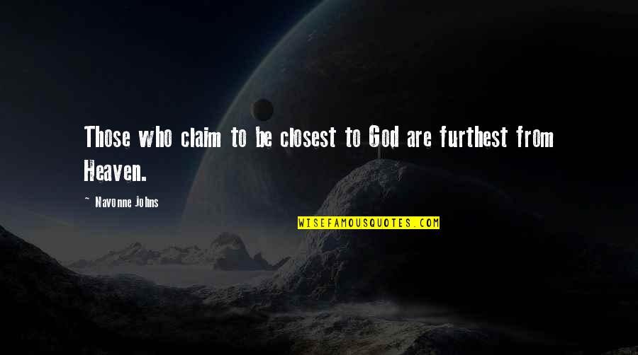 Furthest Quotes By Navonne Johns: Those who claim to be closest to God