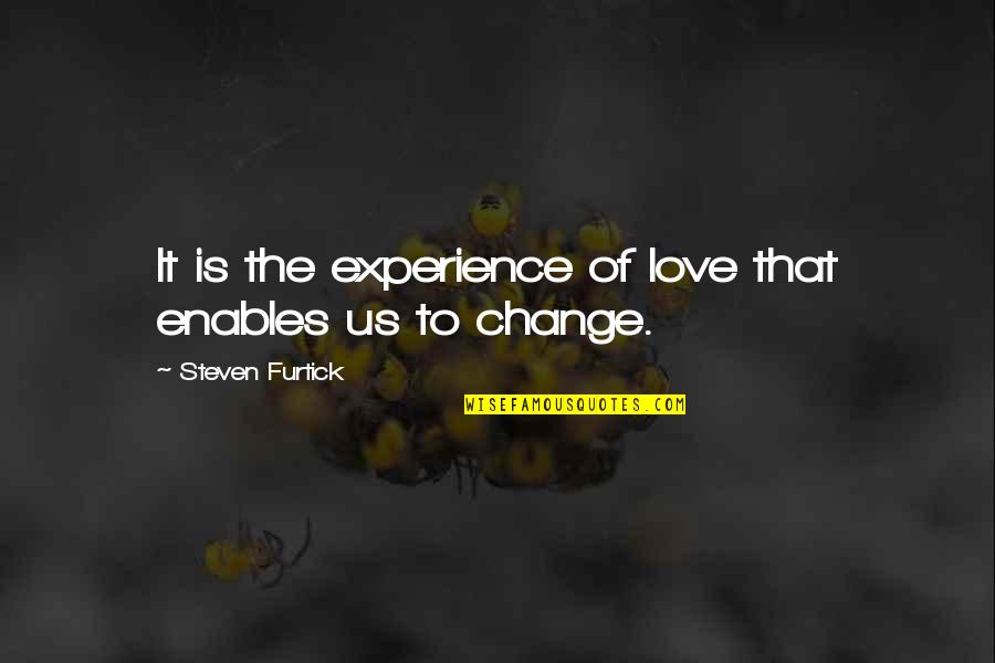 Furtick Steven Quotes By Steven Furtick: It is the experience of love that enables