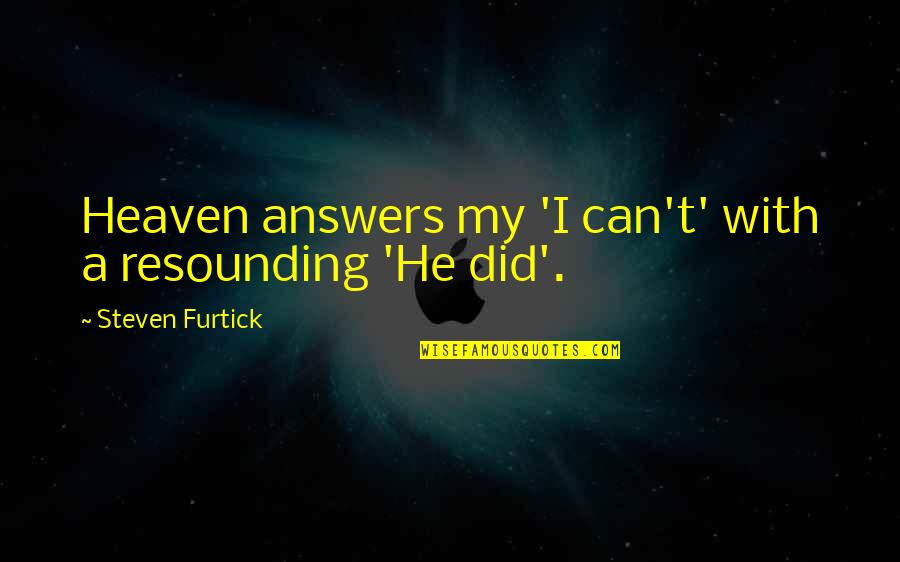 Furtick Steven Quotes By Steven Furtick: Heaven answers my 'I can't' with a resounding