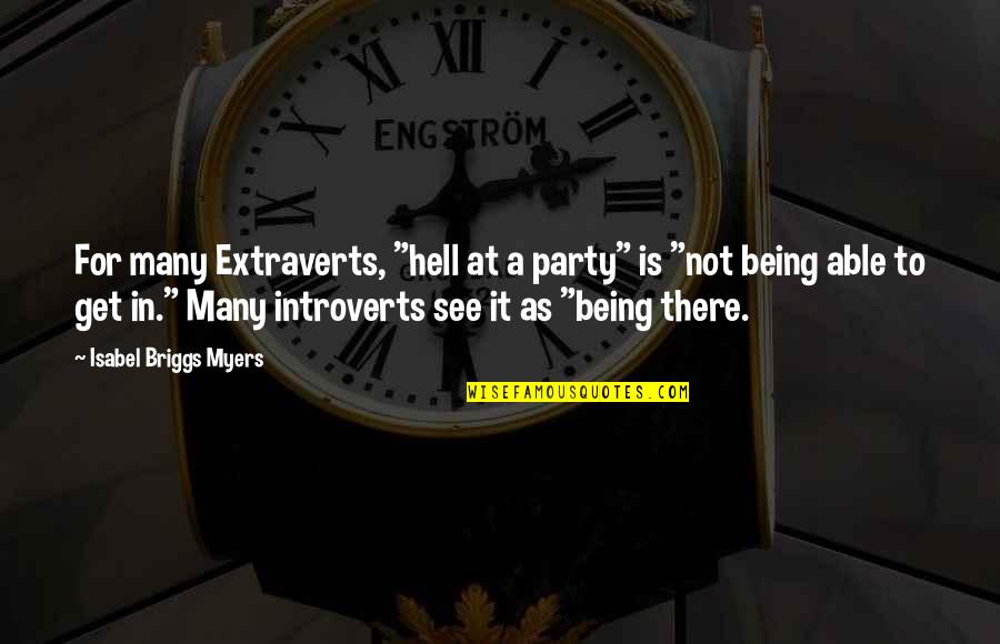 Furtiva Quotes By Isabel Briggs Myers: For many Extraverts, "hell at a party" is