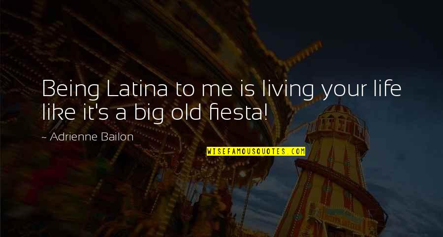 Furtive In A Sentence Quotes By Adrienne Bailon: Being Latina to me is living your life