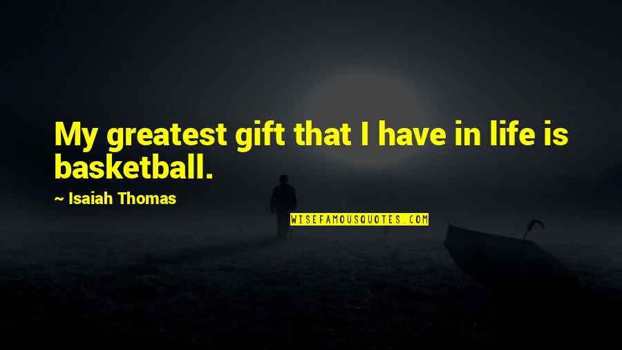 Furtive In A Sentence Quotes By Isaiah Thomas: My greatest gift that I have in life