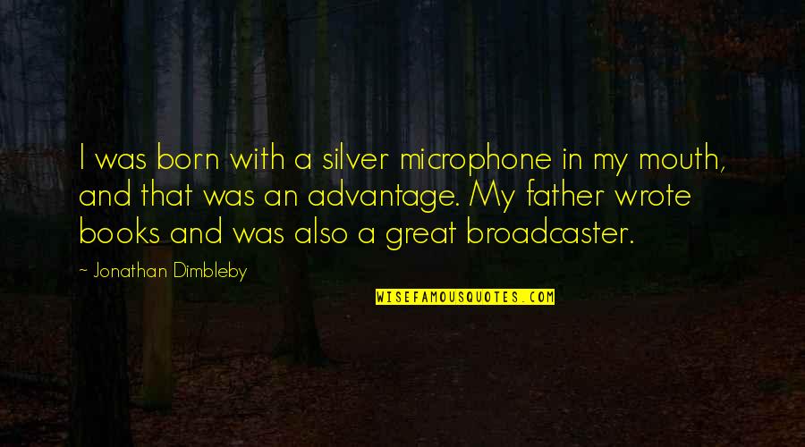Furtoes Quotes By Jonathan Dimbleby: I was born with a silver microphone in Furtoes Quotes By Jonathan Dimbleby: I was born with a silver microphone in