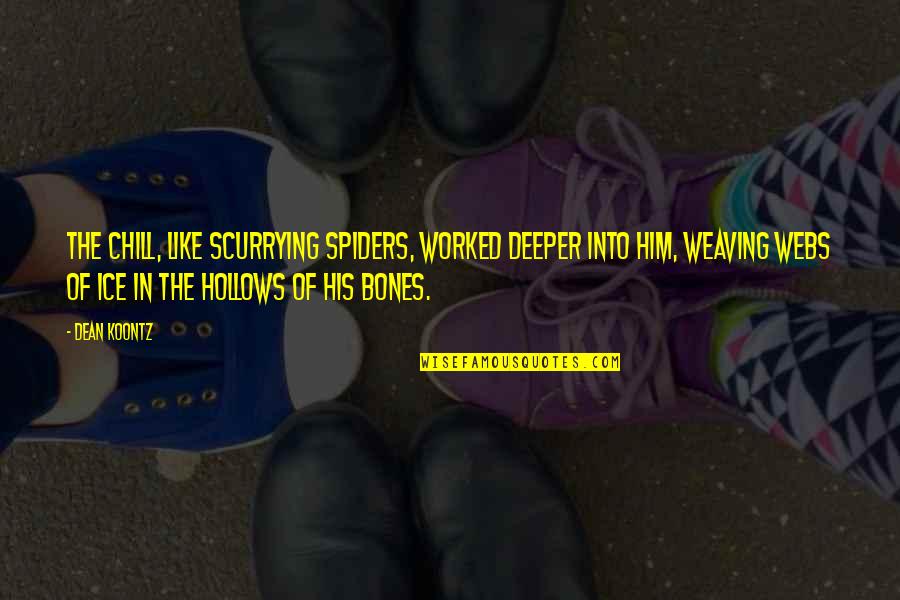 Furudate New Years Quotes By Dean Koontz: The chill, like scurrying spiders, worked deeper into Furudate New Years Quotes By Dean Koontz: The chill, like scurrying spiders, worked deeper into