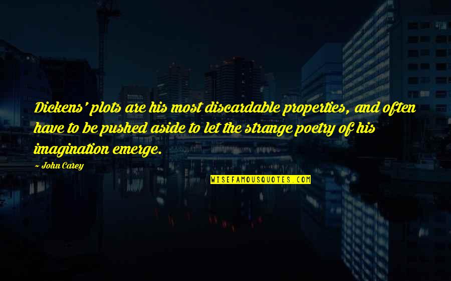 Furudate New Years Quotes By John Carey: Dickens' plots are his most discardable properties, and Furudate New Years Quotes By John Carey: Dickens' plots are his most discardable properties, and