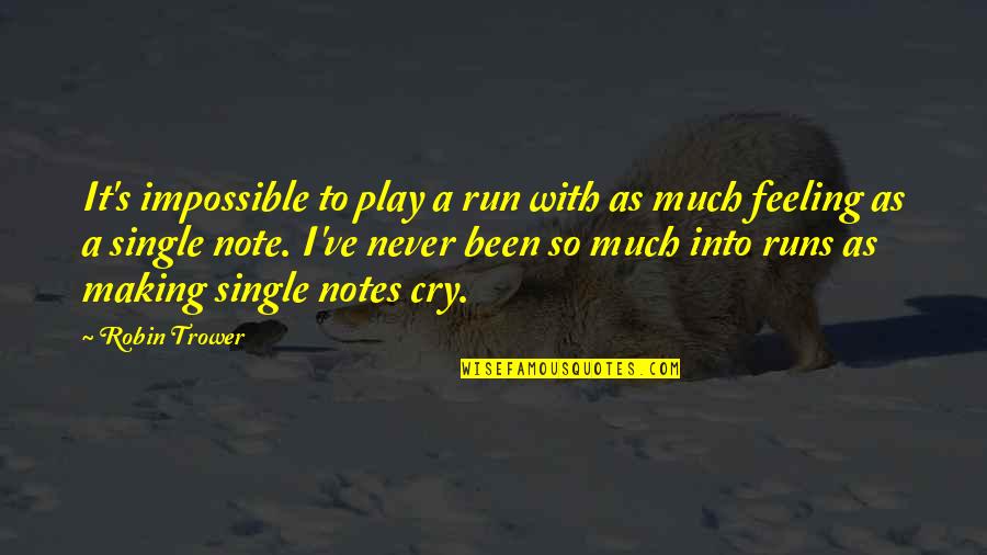 Furuhata Ninzaburo Film Quotes By Robin Trower: It's impossible to play a run with as Furuhata Ninzaburo Film Quotes By Robin Trower: It's impossible to play a run with as
