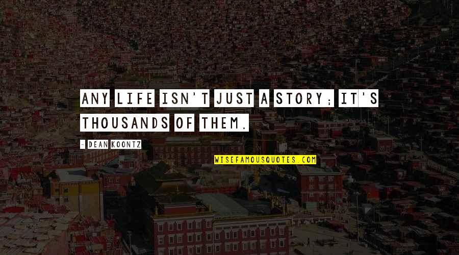 Furuichi Takayuki Quotes By Dean Koontz: Any life isn't just a story; it's thousands Furuichi Takayuki Quotes By Dean Koontz: Any life isn't just a story; it's thousands