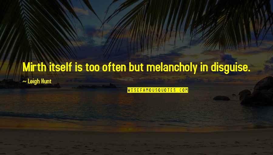 Furukawa Japan Quotes By Leigh Hunt: Mirth itself is too often but melancholy in