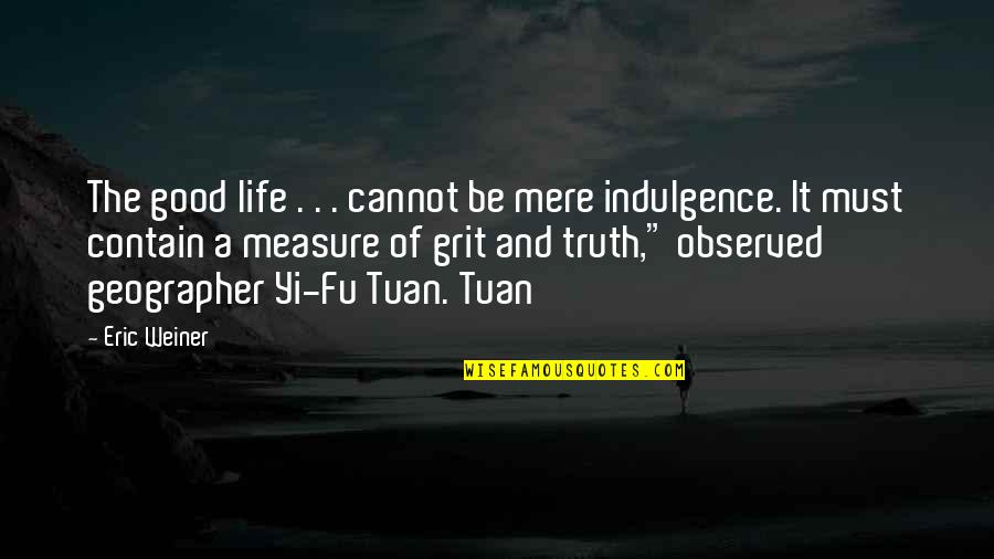 Furukawa Yuki Quotes By Eric Weiner: The good life . . . cannot be