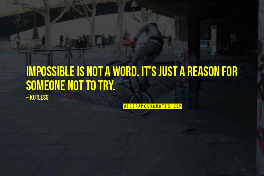 Furukisu Quotes By Kutless: Impossible is not a word. It's just a