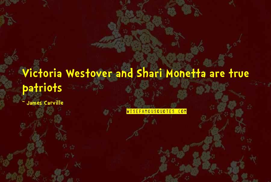 Furulund Kro Quotes By James Carville: Victoria Westover and Shari Monetta are true patriots