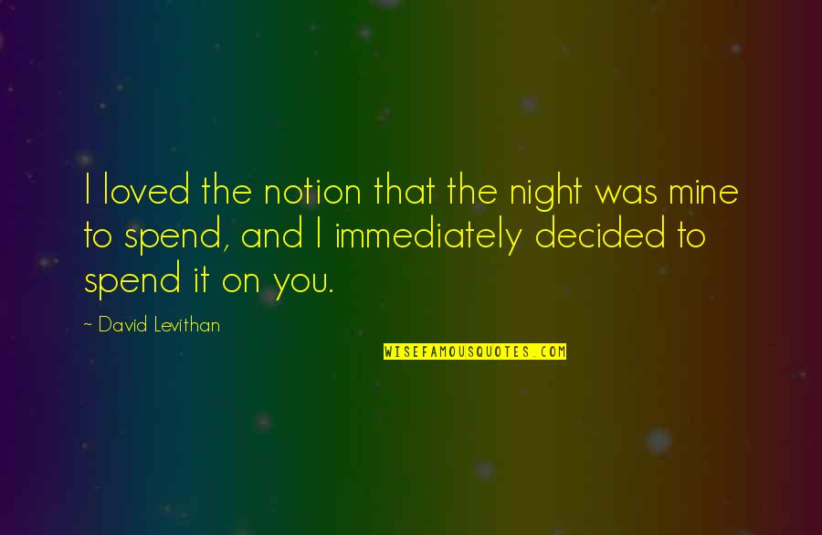 Furure Quotes By David Levithan: I loved the notion that the night was