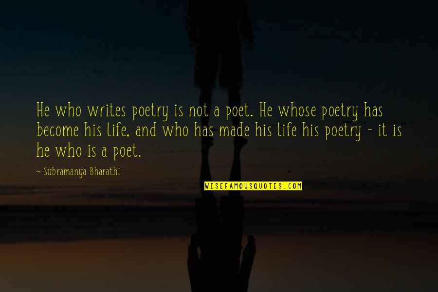 Furure Quotes By Subramanya Bharathi: He who writes poetry is not a poet.