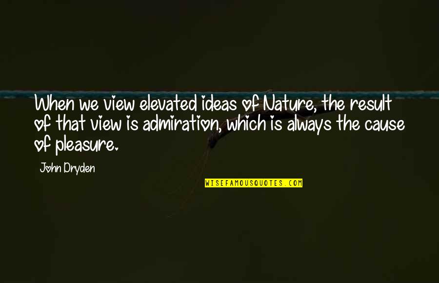 Furusato Gardena Quotes By John Dryden: When we view elevated ideas of Nature, the
