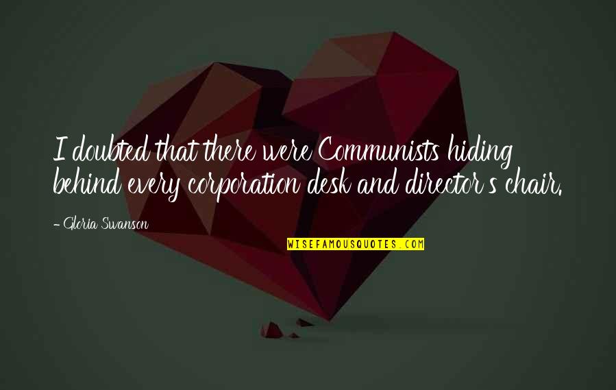 Furuseth Hall Quotes By Gloria Swanson: I doubted that there were Communists hiding behind Furuseth Hall Quotes By Gloria Swanson: I doubted that there were Communists hiding behind