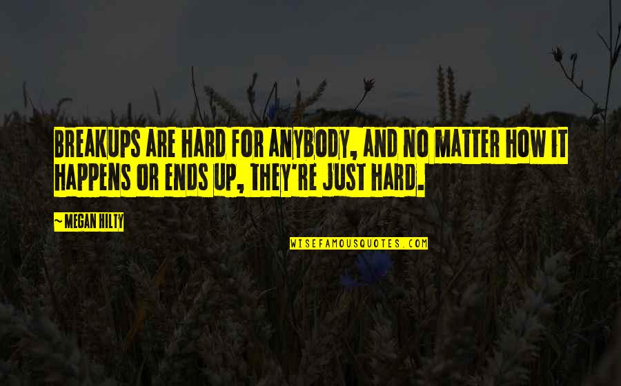 Furuseth Hall Quotes By Megan Hilty: Breakups are hard for anybody, and no matter Furuseth Hall Quotes By Megan Hilty: Breakups are hard for anybody, and no matter
