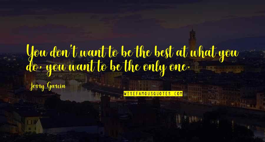 Furuseth Kalil Quotes By Jerry Garcia: You don't want to be the best at